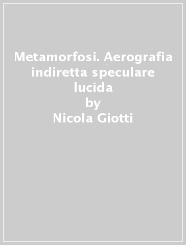 Metamorfosi. Aerografia indiretta speculare lucida - Nicola Giotti