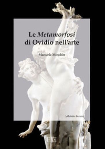 Le Metamorfosi di Ovidio nell'arte - Manuela Moschin