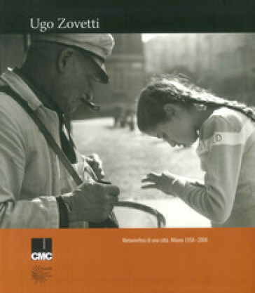 Metamorfosi di una città. Milano 1958-2008 - Ugo Zovetti