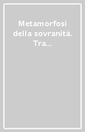 Metamorfosi della sovranità. Tra Stato nazionale e ordinamenti giuridici mondiali