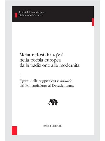 Metamorfosi dei topoi nella poesia europea dalla tradizione alla modernità - I - Alessandro Farsetti - Amelia Valtolina - Andrea Schellino - Saglia Diego - Franco D