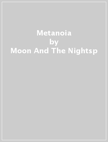 Metanoia - Moon And The Nightsp