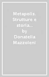 Metapolis. Strutture e storia di una grande città