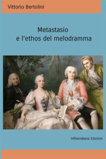 Metastasio e l'ethos del melodramma - Vittorio Bertolini
