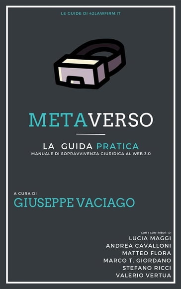 Metaverso: La Guida Pratica - Stefano Ricci - Lucia Maggi - Marco Tullio Giordano - Giuseppe Vaciago - Matteo Flora - Valerio Vertua - Andrea Cavalloni