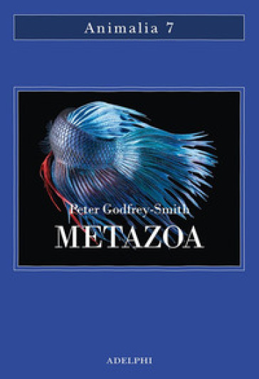 Metazoa. Gli animali e la nascita della mente - Peter Godfrey-Smith