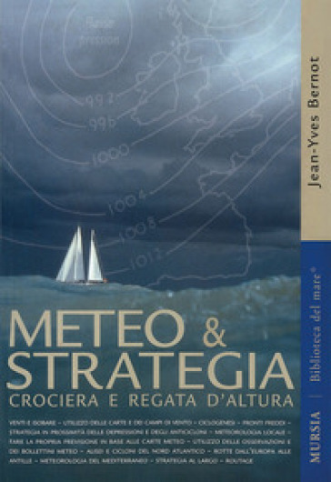 Meteo & strategia. Crociera e regata d'altura - Jean-Yves Bernot