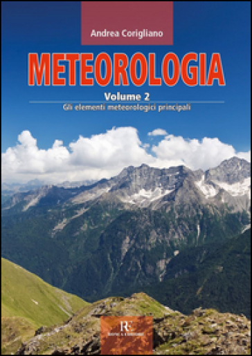 Meteorologia. Vol. 2: Gli elementi meteorologici principali - Andrea Corigliano