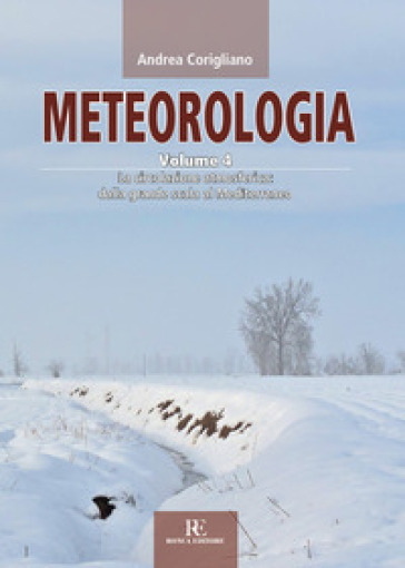 Meteorologia. Vol. 4: La circolazione atmosferica dalla grande scala al Mediterraneo - Andrea Corigliano