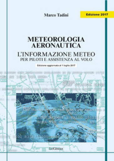 Meteorologia aeronautica. L'informazione meteo per piloti e assistenza al volo - Marco Tadini