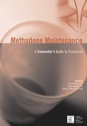 Methadone Maintenance: A Counsellor s Guide to Treatment, 2nd Edition