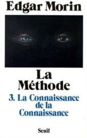 La Méthode - tome 3 La Connaissance de la connaissance anthropologie de la connaissance