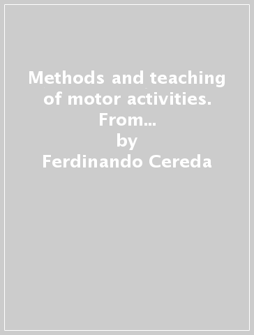 Methods and teaching of motor activities. From theory to evidence practice - Ferdinando Cereda