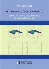 Metodi Analitici e Numerici. Esercizi di calcolo numerico in ambiente Matlab