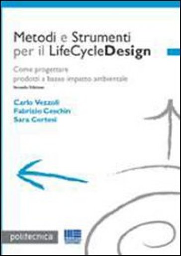 Metodi e Strumenti per il LifeCycleDesign. Come progettare prodotti a basso impatto ambientale - Fabrizio Ceschin - Sara Cortesi - Carlo Vezzoli