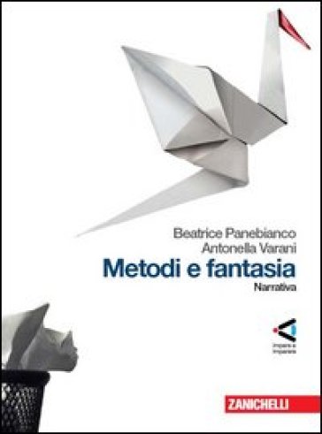 Metodi e fantasia. Narrativa-Poesia e teatro-La poesia delle origini. Per le Scuole superiori. Con Contenuto digitale (fornito elettronicamente) - Beatrice Panebianco - Antonella Varani