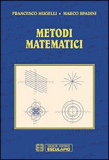 Metodi matematici - Francesco Mugelli - Marco Spadini