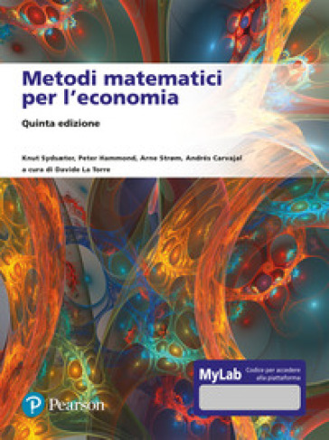 Metodi matematici per l'economia. Ediz. Mylab - Knut Sydsaeter - Peter Hammond - Arne Strom - Andres Carvajal