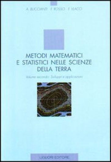 Metodi matematici e statistici nelle scienze della terra. 2: Sviluppi e applicazioni - Fabio Rosso - Fabio Vlacci - Antonella Buccianti