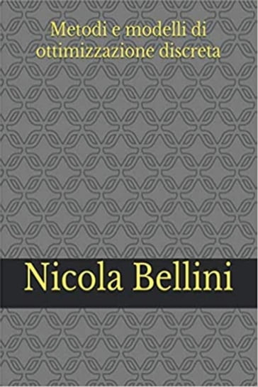 Metodi e modelli di ottimizzazione discreta - Nicola Bellini
