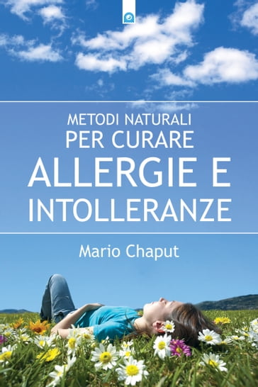 Metodi naturali per curare allergie e intolleranze - Mario Chaput