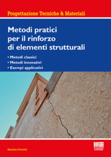 Metodi pratici per il rinforzo di elementi strutturali - Santino Ferretti
