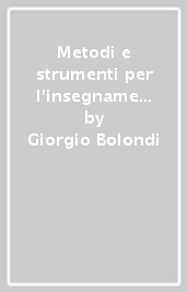 Metodi e strumenti per l insegnamento e l apprendimento della matematica