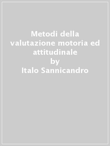 Metodi della valutazione motoria ed attitudinale - Italo Sannicandro