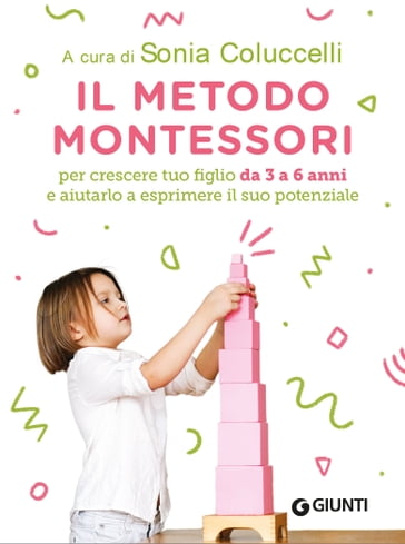 Il Metodo Montessori da 3 a 6 anni - Sonia Colucelli - Silvia Pietrantonio - Silvia Sapori Tirelli - Roberto Raco