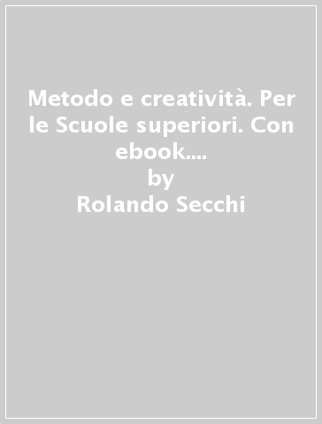 Metodo e creatività. Per le Scuole superiori. Con ebook. Con espansione online. 2. - Rolando Secchi - Valerio Valeri