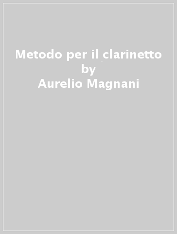 Metodo per il clarinetto - Aurelio Magnani