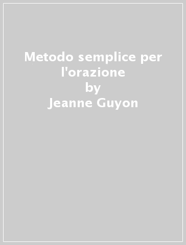 Metodo semplice per l'orazione - Jeanne Guyon
