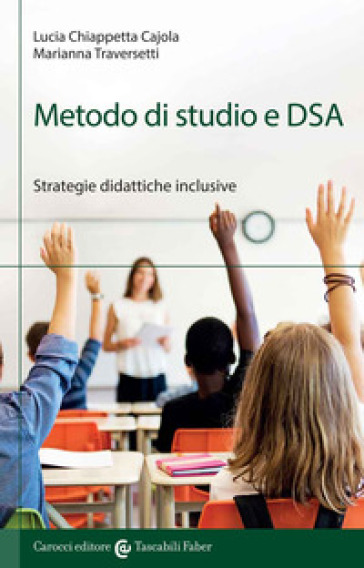 Metodo di studio e DSA. Strategie didattiche inclusive - Lucia Chiappetta Cajola - Marianna Traversetti