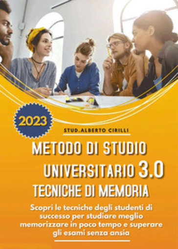 Metodo di studio universitario 3.0 e tecniche di memoria: scopri le tecniche degli student...