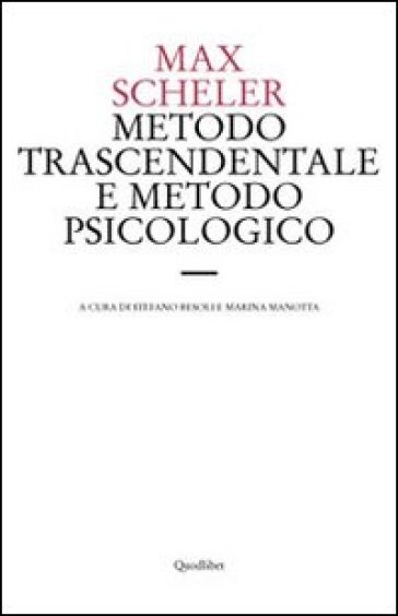 Metodo trascendentale e metodo psicologico. Una discussione di principio sulla metodica filosofica - Max Scheler