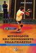 Metodologia dell insegnamento della pallavolo. Dai presupposti teorici all avviamento al gioco. Con espansione online