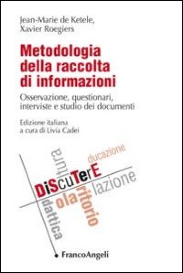 Metodologia della raccolta di informazioni. Osservazione, questionari, interviste e studio dei documenti - Jean-Marie De Ketele - Xavier Roegiers