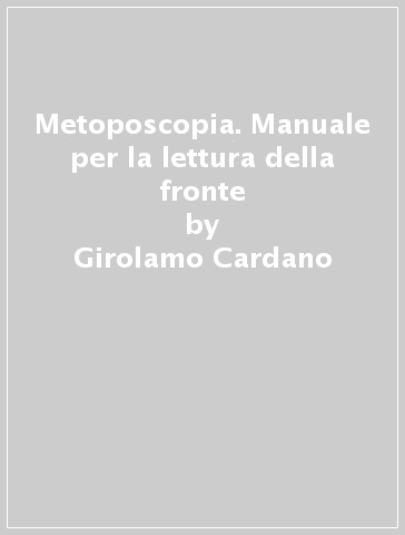 Metoposcopia. Manuale per la lettura della fronte - Girolamo Cardano
