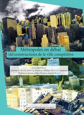 Métropoles en débat: (dé)constructions de la ville compétitive