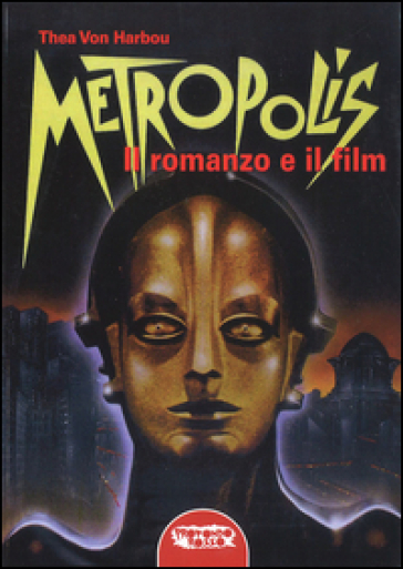 Metropolis. Il romanzo e il film - Thea Von Harbou