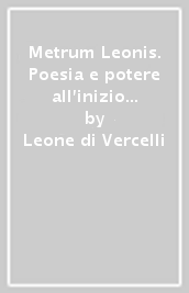 Metrum Leonis. Poesia e potere all inizio del secolo XI