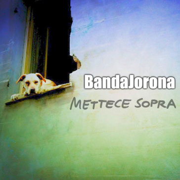 Mettece sopra - BandaJorona