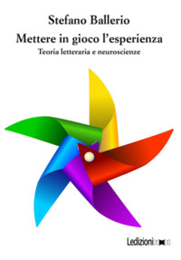 Mettere in gioco l'esperienza. Teoria letteraria e neuroscienze - Stefano Ballerio