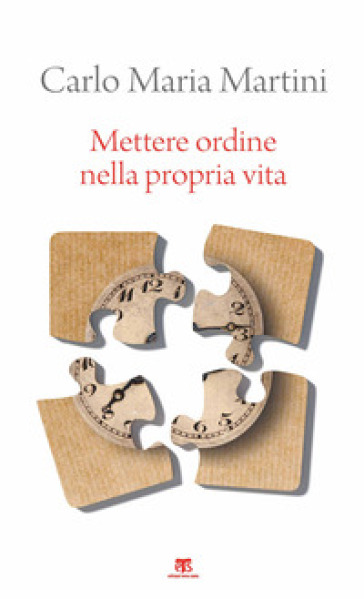 Mettere ordine nella propria vita. Nuova ediz. - Carlo Maria Martini