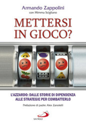 Mettersi in gioco? L azzardo: dalle storie di dipendenza alle strategie per combatterlo