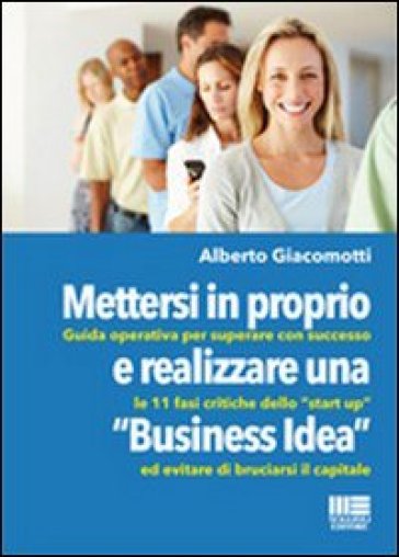 Mettersi in proprio e realizzare una «business idea» - Alberto Giacomotti