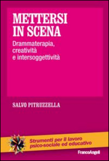 Mettersi in scena. Drammaterapia, creatività e intersoggettività - Salvo Pitruzzella