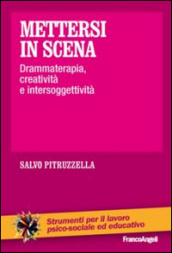 Mettersi in scena. Drammaterapia, creatività e intersoggettività