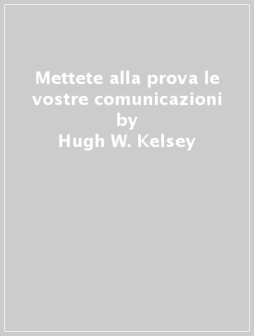 Mettete alla prova le vostre comunicazioni - Hugh W. Kelsey