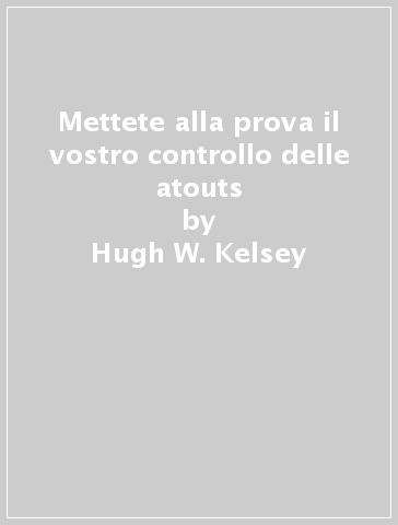 Mettete alla prova il vostro controllo delle atouts - Hugh W. Kelsey